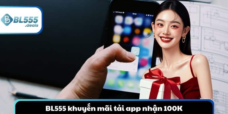 bl555-khuyen-mai-tai-app-nhan-100k