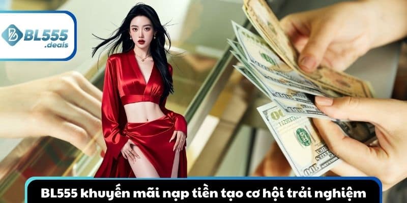 bl555-khuyen-mai-nap-tien-tao-co-hoi-trai-nghiem