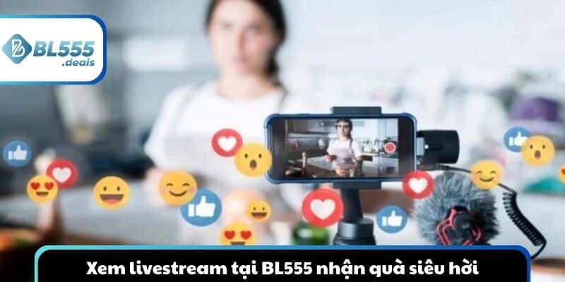 bl555-tang-qua-livetream-sieu-hot